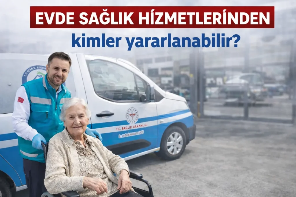 Evde Sağlık Hizmetlerinden Kimler Faydalanabilir?